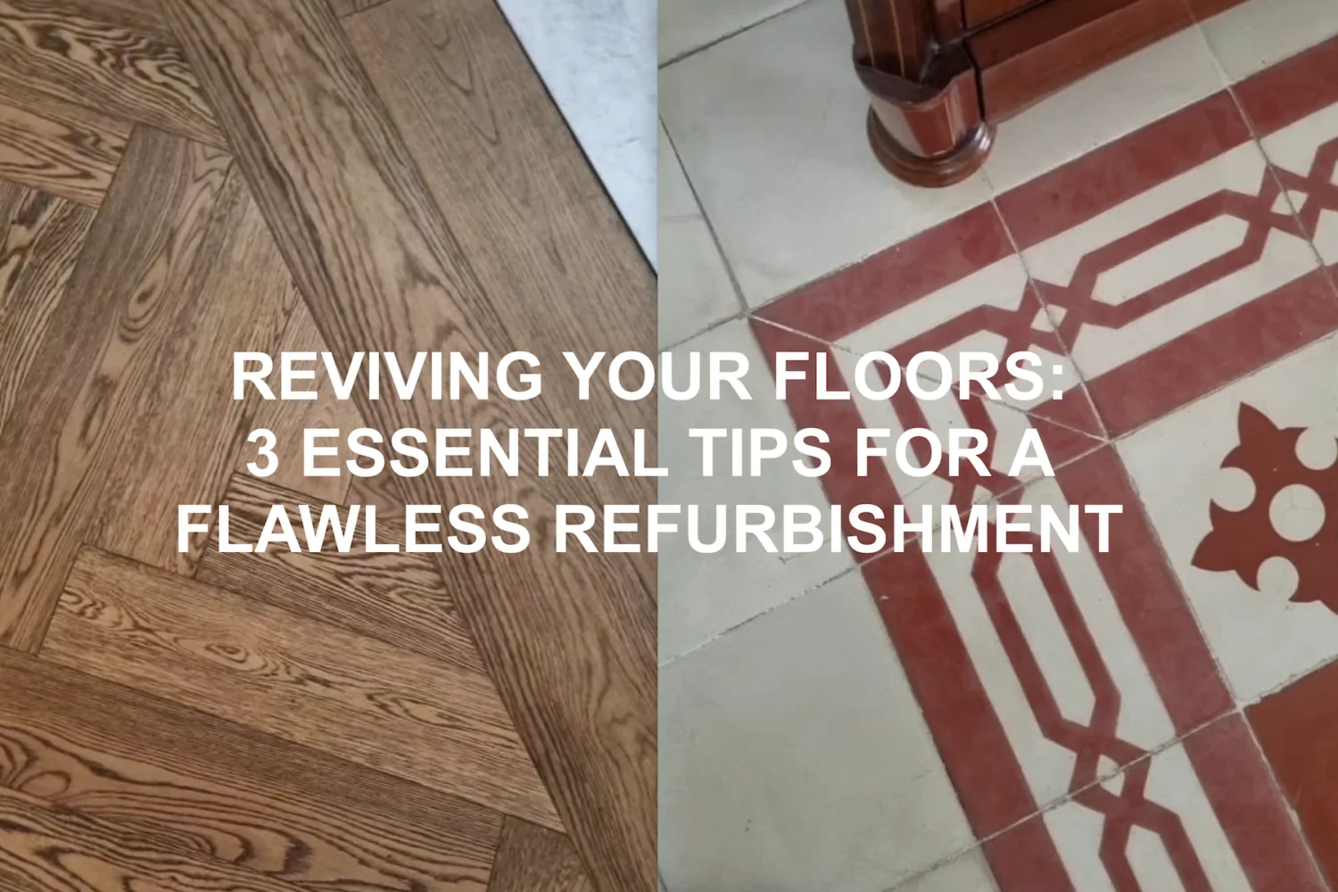 Two floorings side by side with text Reviving your Flooring: 3 Essential Tips for a Flawless Refurbishment