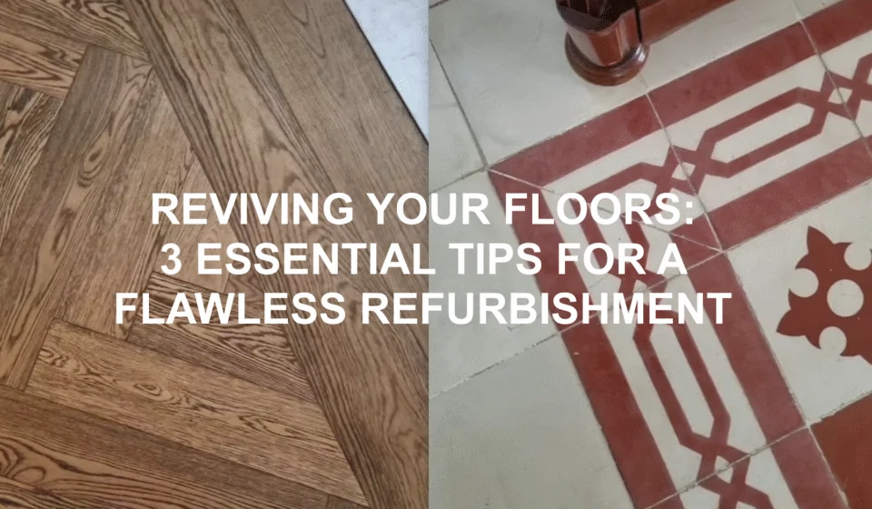 Two floorings side by side with text Reviving your Flooring: 3 Essential Tips for a Flawless Refurbishment